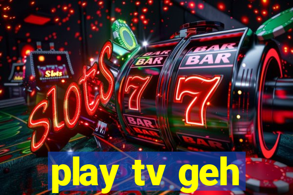 play tv geh